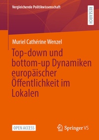 Abbildung von: Top-down und bottom-up Dynamiken europäischer Öffentlichkeit im Lokalen - Springer VS