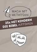 Cover: 25x mit Kindern die Bibel auff&uuml;hren - Praxisverlag buch+musik bm gGmbH