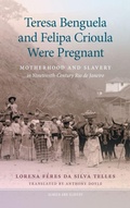 Cover: Teresa Benguela and Felipa Crioula Were Pregnant - University of Georgia Press