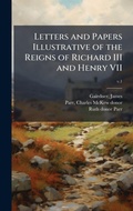 Cover: Letters and Papers Illustrative of the Reigns of Richard III and Henry VII - Hutson Street Press