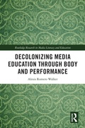 Cover: Decolonizing Media Education Through Body and Performance - Routledge