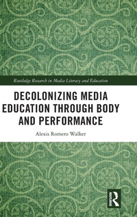 Enlarge image Cover: Decolonizing Media Education Through Body and Performance - Routledge