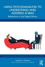 Cover: Using Psychoanalysis to Understand and Address AI Bias - Routledge