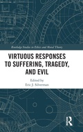 Cover: Virtuous Responses to Suffering, Tragedy, and Evil - Routledge