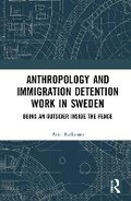 Bild: Anthropology and Immigration Detention Work in Sweden - Routledge