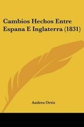 Cover: Cambios Hechos Entre Espana E Inglaterra (1831) - Kessinger Publishing