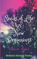 Cover: Seeds of Life & New Beginnings - Louise Ryan