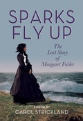 Cover: Sparks Fly Up: The Lost Story of Margaret Fuller - Easton Studio Press