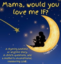 Abbildung von: Mama, would you love me IF? - Love Shines Bright Books