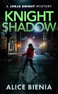Cover: Knight Shadow (A Jorja Knight Mystery, #8) - Alice Bienia