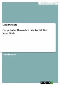 Abbildung von: Exegetische Hausarbeit. Mk 16,1-8: Das leere Grab - GRIN Verlag