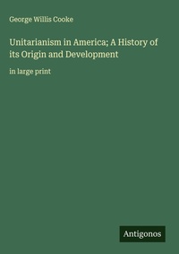 Enlarge image Cover: Unitarianism in America; A History of its Origin and Development - Antigonos Verlag