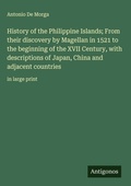 Cover: History of the Philippine Islands; From their discovery by Magellan in 1521 to the beginning of the XVII Century, with descriptions of Japan, China and adjacent countries - Antigonos Verlag
