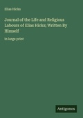 Cover: Journal of the Life and Religious Labours of Elias Hicks; Written By Himself - Antigonos Verlag