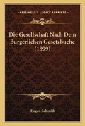 Cover: Die Gesellschaft Nach Dem Burgerlichen Gesetzbuche (1899) - Kessinger Publishing