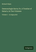 Cover: D&aelig;monologia Sacra; Or, A Treatise of Satan's, In Two Volumes - Antigonos Verlag