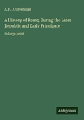 Cover: A History of Rome; During the Later Republic and Early Principate - Antigonos Verlag