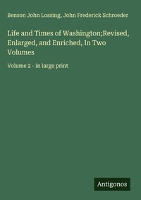 Enlarge image Cover: Life and Times of Washington;Revised, Enlarged, and Enriched, In Two Volumes - Antigonos Verlag