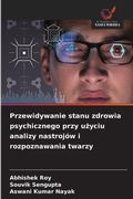 Cover: Przewidywanie stanu zdrowia psychicznego przy uzyciu analizy nastrojow i rozpoznawania twarzy - Wydawnictwo Nasza Wiedza