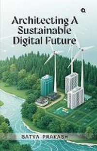Enlarge image Cover: Architecting A Sustainable Digital Future - Qurate Books Pvt. Ltd