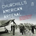 Cover: Churchill's American Arsenal - HighBridge Audio