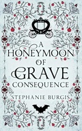 Cover: A Honeymoon of Grave Consequence (The Unexpected Adventures of Lady and Lord Riven, #2) - Stephanie Burgis