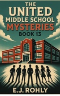 Cover: The United Middle School Mysteries Book 13 - E J Rohly