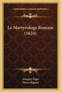 Cover: Le Martyrologe Romain (1624) - Kessinger Publishing