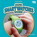 Cover: How Smartwatches Work - Bearcub Books
