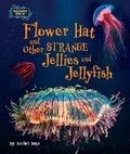 Cover: Flower Hat and Other Strange Jellies and Jellyfish - Bearport Publishing by Flutterbee