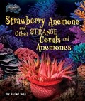 Cover: Strawberry Anemone and Other Strange Corals and Anemones - Bearport Publishing by Flutterbee