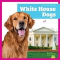 Cover: White House Dogs - Bullfrog Books
