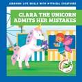 Cover: Clara the Unicorn Admits Her Mistakes - Grasshopper Books