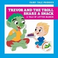 Cover: Trevor and the Troll Share a Snack: A Tale of Letter Blends - Grasshopper Books