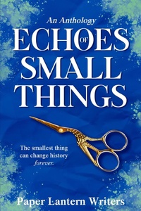 Enlarge image Cover: Echoes of Small Things - Paper Lantern Writers
