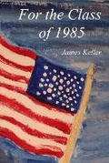 Cover: For the Class of 1985 - James Keller