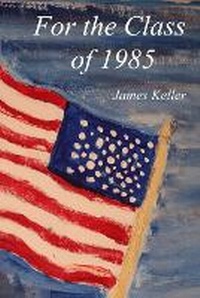 Enlarge image Cover: For the Class of 1985 - James Keller