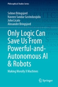 Cover: Only Logic Can Save Us From Powerful-and-Autonomous AI & Robots - Springer