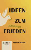 Cover: Ideen zum positiven Frieden - Delta X Verlag e.U.