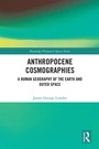 Cover: Anthropocene Cosmographies - Routledge