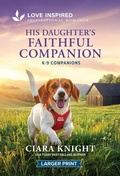 Cover: His Daughter's Faithful Companion - Love Inspired Larger Print