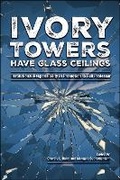 Cover: Ivory Towers Have Glass Ceilings - Purdue Scholarly Publishing Services