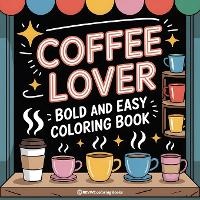 Abbildung von: Bold & Easy Coffee Lover Coloring Book - Revive Coloring Books