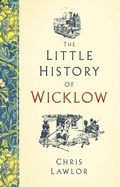 Cover: The Little History of Wicklow - The History Press Ltd