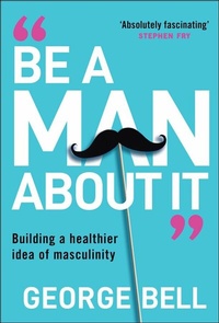 Enlarge image Cover: Be a Man About It - Wiley