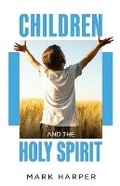 Cover: Children and the Holy Spirit - Mark Harper Ministries