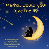 Abbildung von: Mama, would you love me IF? - Love Shines Bright Books