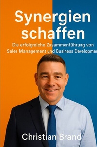 Abbildung von: Synergien Schaffen: Die Erfolgreiche Zusammenführung von Sales Management und Business Development - epubli