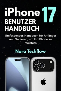 Abbildung von: iPhone 17 Benutzerhandbuch - Nora Techflow