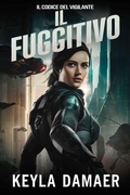 Cover: Il Fuggitivo (Il Codice del Vigilante, #3) - Keyla Damaer